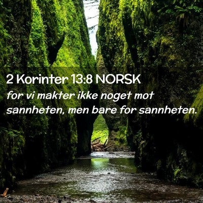 Picture 02 - 2 Korinter 13:8 NORSK - for vi makter ikke noget mot sannheten, men bare - Bible Verse Picture