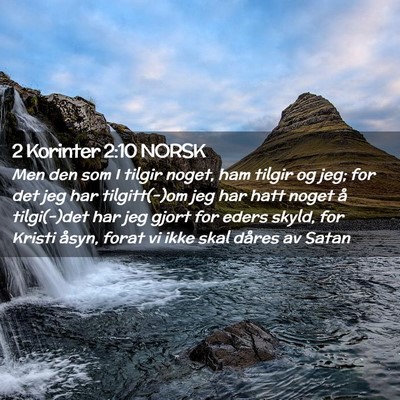 Picture 02 - 2 Korinter 2:10 NORSK - Men den som I tilgir noget, ham tilgir og jeg; - Bible Verse Picture