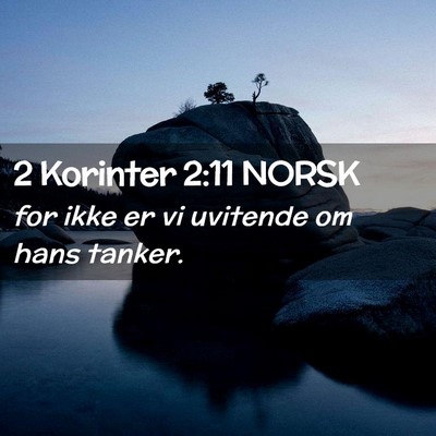Picture 02 - 2 Korinter 2:11 NORSK - for ikke er vi uvitende om hans - Bible Verse Picture