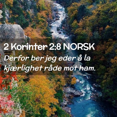 Picture 02 - 2 Korinter 2:8 NORSK - Derfor ber jeg eder å la kjærlighet råde mot - Bible Verse Picture