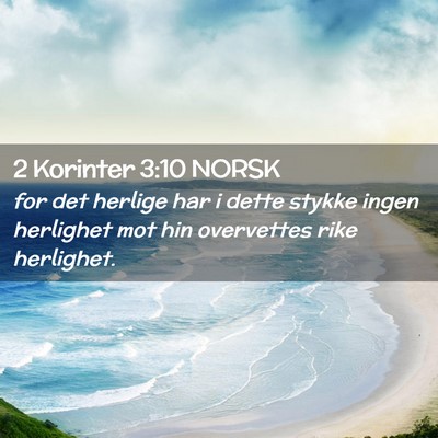 Picture 02 - 2 Korinter 3:10 NORSK - for det herlige har i dette stykke ingen - Bible Verse Picture