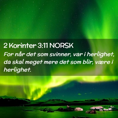 Picture 02 - 2 Korinter 3:11 NORSK - For når det som svinner, var i herlighet, da - Bible Verse Picture