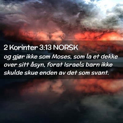Picture 02 - 2 Korinter 3:13 NORSK - og gjør ikke som Moses, som la et dekke over - Bible Verse Picture