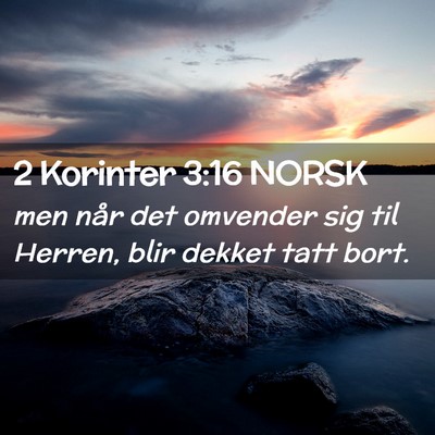 Picture 02 - 2 Korinter 3:16 NORSK - men når det omvender sig til Herren, blir dekket - Bible Verse Picture