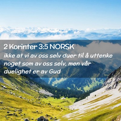 Picture 02 - 2 Korinter 3:5 NORSK - ikke at vi av oss selv duer til å uttenke noget - Bible Verse Picture