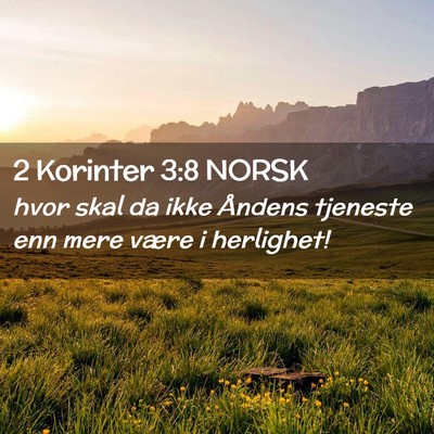 Picture 02 - 2 Korinter 3:8 NORSK - hvor skal da ikke Åndens tjeneste enn mere være - Bible Verse Picture