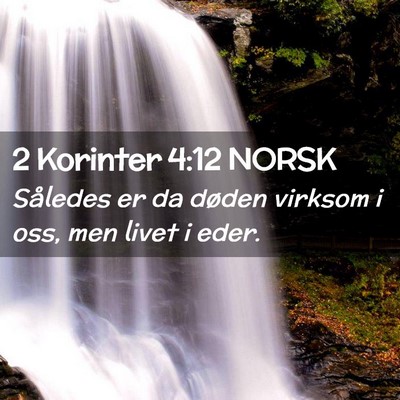 Picture 02 - 2 Korinter 4:12 NORSK - Således er da døden virksom i oss, men livet i - Bible Verse Picture