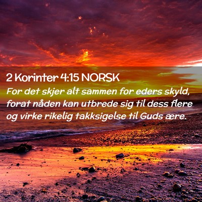 Picture 02 - 2 Korinter 4:15 NORSK - For det skjer alt sammen for eders skyld, forat - Bible Verse Picture