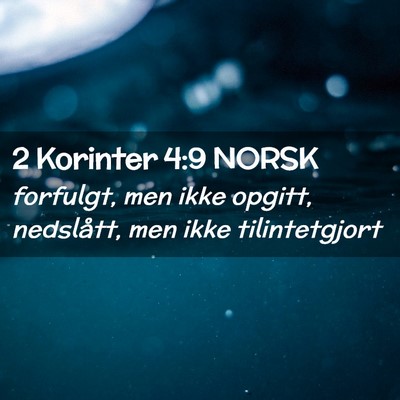 Picture 02 - 2 Korinter 4:9 NORSK - forfulgt, men ikke opgitt, nedslått, men ikke - Bible Verse Picture