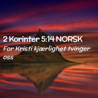 Picture 02 - 2 Korinter 5:14 NORSK - For Kristi kjærlighet tvinger - Bible Verse Picture