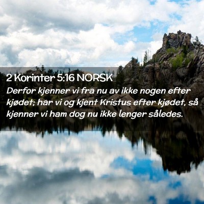 Picture 02 - 2 Korinter 5:16 NORSK - Derfor kjenner vi fra nu av ikke nogen efter - Bible Verse Picture