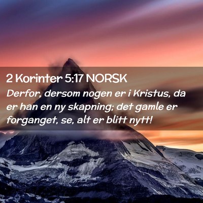 Picture 02 - 2 Korinter 5:17 NORSK - Derfor, dersom nogen er i Kristus, da er han en - Bible Verse Picture