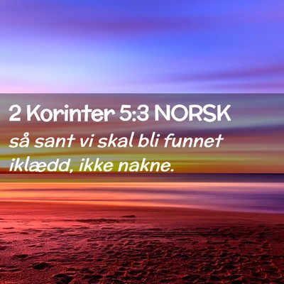 Picture 02 - 2 Korinter 5:3 NORSK - så sant vi skal bli funnet iklædd, ikke - Bible Verse Picture