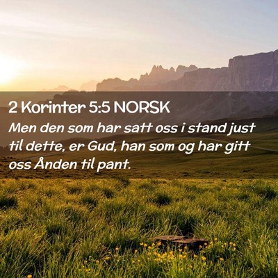 Picture 02 - 2 Korinter 5:5 NORSK - Men den som har satt oss i stand just til dette, - Bible Verse Picture