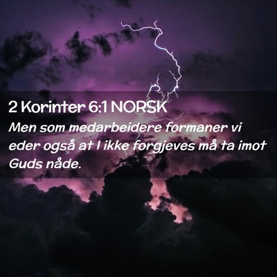 Picture 02 - 2 Korinter 6:1 NORSK - Men som medarbeidere formaner vi eder også at I - Bible Verse Picture