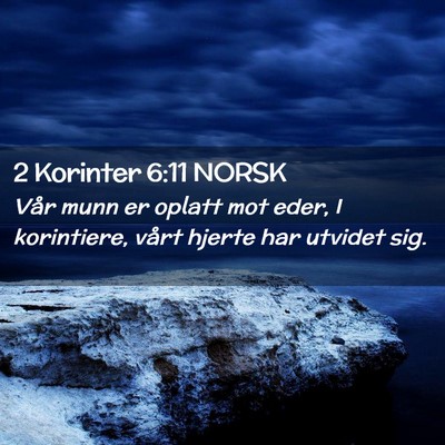 Picture 02 - 2 Korinter 6:11 NORSK - Vår munn er oplatt mot eder, I korintiere, vårt - Bible Verse Picture