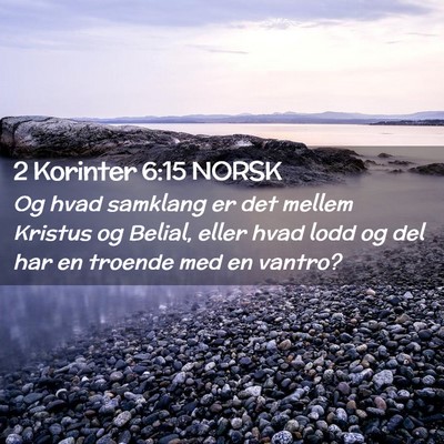 Picture 02 - 2 Korinter 6:15 NORSK - Og hvad samklang er det mellem Kristus og Belial, - Bible Verse Picture