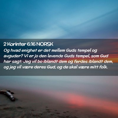 Picture 02 - 2 Korinter 6:16 NORSK - Og hvad enighet er det mellem Guds tempel og - Bible Verse Picture