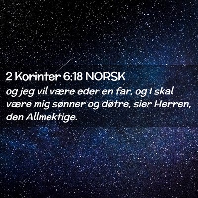 Picture 02 - 2 Korinter 6:18 NORSK - og jeg vil være eder en far, og I skal være mig - Bible Verse Picture