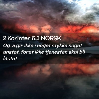 Picture 02 - 2 Korinter 6:3 NORSK - Og vi gir ikke i noget stykke noget anstøt, - Bible Verse Picture