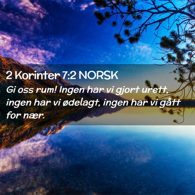 Picture 02 - 2 Korinter 7:2 NORSK - Gi oss rum! Ingen har vi gjort urett, ingen har - Bible Verse Picture