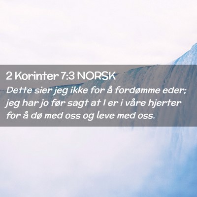 Picture 02 - 2 Korinter 7:3 NORSK - Dette sier jeg ikke for å fordømme eder; jeg - Bible Verse Picture