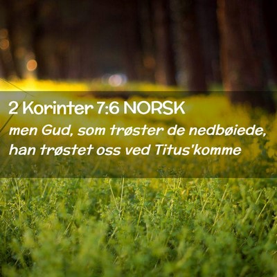 Picture 02 - 2 Korinter 7:6 NORSK - men Gud, som trøster de nedbøiede, han trøstet - Bible Verse Picture