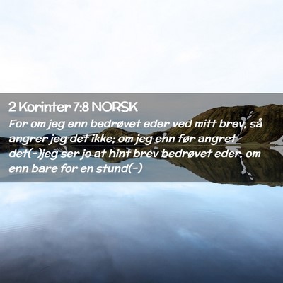 Picture 02 - 2 Korinter 7:8 NORSK - For om jeg enn bedrøvet eder ved mitt brev, så - Bible Verse Picture