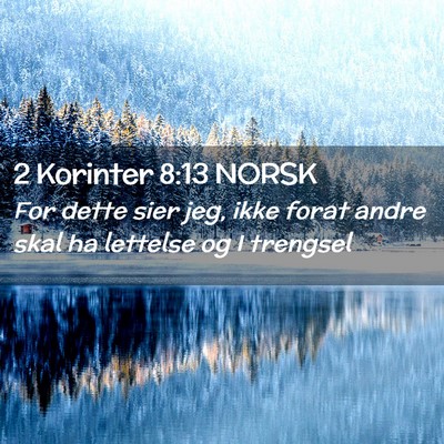 Picture 02 - 2 Korinter 8:13 NORSK - For dette sier jeg, ikke forat andre skal ha - Bible Verse Picture