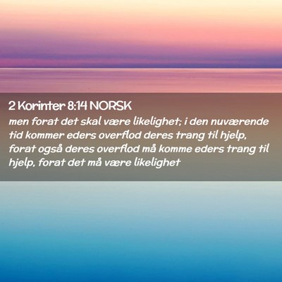 Picture 02 - 2 Korinter 8:14 NORSK - men forat det skal være likelighet; i den - Bible Verse Picture