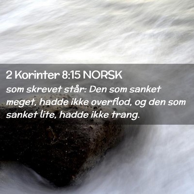 Picture 02 - 2 Korinter 8:15 NORSK - som skrevet står: Den som sanket meget, hadde - Bible Verse Picture
