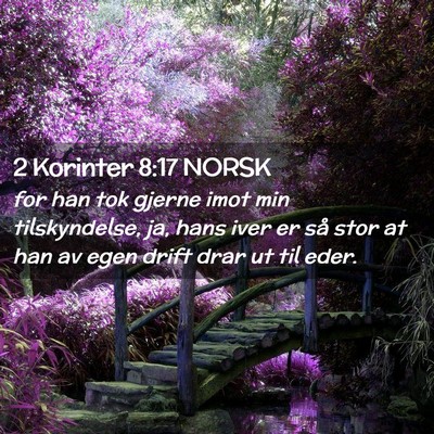Picture 02 - 2 Korinter 8:17 NORSK - for han tok gjerne imot min tilskyndelse, ja, - Bible Verse Picture