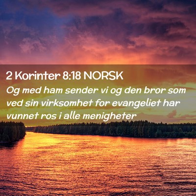 Picture 02 - 2 Korinter 8:18 NORSK - Og med ham sender vi og den bror som ved sin - Bible Verse Picture