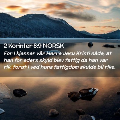Picture 02 - 2 Korinter 8:9 NORSK - For I kjenner vår Herre Jesu Kristi nåde, at - Bible Verse Picture
