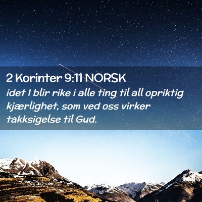Picture 02 - 2 Korinter 9:11 NORSK - idet I blir rike i alle ting til all opriktig - Bible Verse Picture