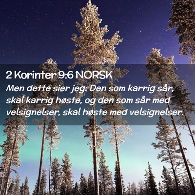 Picture 02 - 2 Korinter 9:6 NORSK - Men dette sier jeg: Den som karrig sår, skal - Bible Verse Picture