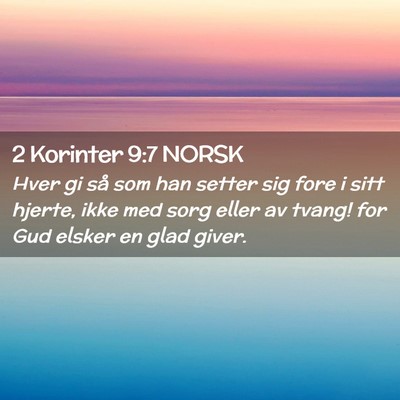 Picture 02 - 2 Korinter 9:7 NORSK - Hver gi så som han setter sig fore i sitt - Bible Verse Picture