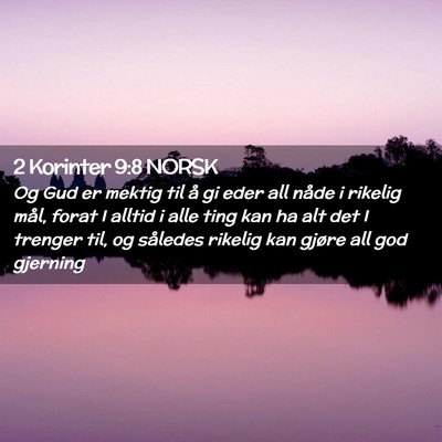 Picture 02 - 2 Korinter 9:8 NORSK - Og Gud er mektig til å gi eder all nåde i - Bible Verse Picture