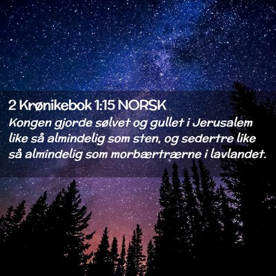 Picture 02 - 2 Krønikebok 1:15 NORSK - Kongen gjorde sølvet og gullet i Jerusalem like - Bible Verse Picture