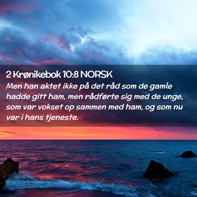 Picture 02 - 2 Krønikebok 10:8 NORSK - Men han aktet ikke på det råd som de gamle - Bible Verse Picture