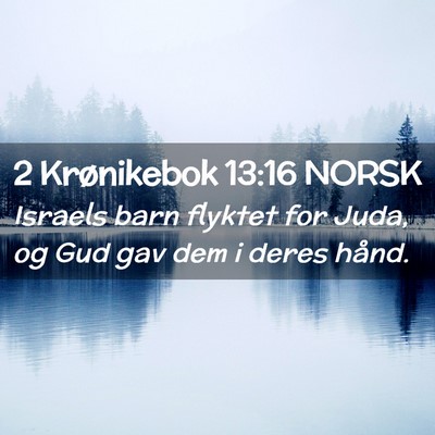 Picture 02 - 2 Krønikebok 13:16 NORSK - Israels barn flyktet for Juda, og Gud gav dem i - Bible Verse Picture