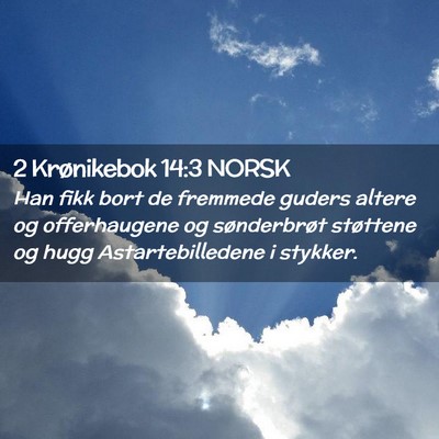Picture 02 - 2 Krønikebok 14:3 NORSK - Han fikk bort de fremmede guders altere og - Bible Verse Picture