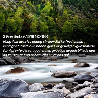 Picture 02 - 2 Krønikebok 15:16 NORSK - Kong Asa avsatte endog sin mor Ma'ka fra hennes - Bible Verse Picture