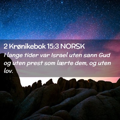Picture 02 - 2 Krønikebok 15:3 NORSK - I lange tider var Israel uten sann Gud og uten - Bible Verse Picture