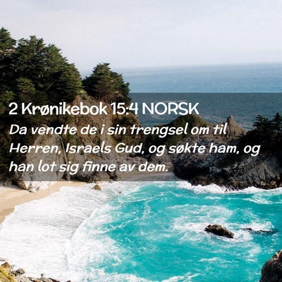 Picture 02 - 2 Krønikebok 15:4 NORSK - Da vendte de i sin trengsel om til Herren, - Bible Verse Picture