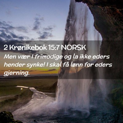 Picture 02 - 2 Krønikebok 15:7 NORSK - Men vær I frimodige og la ikke eders hender - Bible Verse Picture