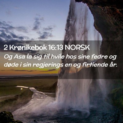 Picture 02 - 2 Krønikebok 16:13 NORSK - Og Asa la sig til hvile hos sine fedre og døde i - Bible Verse Picture