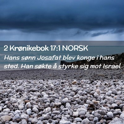 Picture 02 - 2 Krønikebok 17:1 NORSK - Hans sønn Josafat blev konge i hans sted. Han - Bible Verse Picture