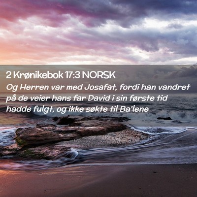 Picture 02 - 2 Krønikebok 17:3 NORSK - Og Herren var med Josafat, fordi han vandret på - Bible Verse Picture