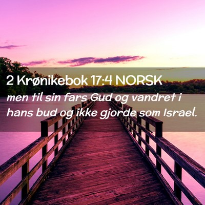 Picture 02 - 2 Krønikebok 17:4 NORSK - men til sin fars Gud og vandret i hans bud og - Bible Verse Picture